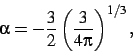 \begin{displaymath}
\alpha=-\frac{3}{2}\left (\frac{3}{4\pi}\right )^{1/3}
,\end{displaymath}