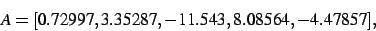 \begin{displaymath}
A
=
[ 0.72997, 3.35287,- 11.543, 8.08564,- 4.47857]
,\end{displaymath}