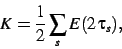 \begin{displaymath}
K=\frac{1}{2}
\sum_s
E(2 \tau_{s})
,\end{displaymath}