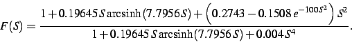 \begin{displaymath}
F(S)={\frac {1+ 0.19645 S{ \text{arcsinh}}( 7.7956 S)+\le...
...+ 0.19645 S{ \text{arcsinh}}
( 7.7956 S)+ 0.004 {S}^{4}}}
.\end{displaymath}