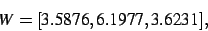 \begin{displaymath}
W
=
[ 3.5876, 6.1977, 3.6231]
,\end{displaymath}