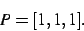 \begin{displaymath}
P
=
[1,1,1]
.\end{displaymath}