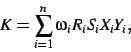 \begin{displaymath}
K=
\sum _{i=1}^{n}\omega_{{i}}R_{{i}}S_{{i}}X_{{i}}Y_{{i}}
,\end{displaymath}
