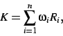 \begin{displaymath}
K=
\sum _{i=1}^{n}\omega_{{i}}R_{{i}}
,\end{displaymath}