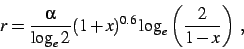 \begin{displaymath}
r= {\alpha \over \log_e 2} (1+x)^{0.6} \log_e\left( {2\over 1-x}\right)\; ,
\end{displaymath}