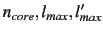 $n_{core},l_{max},l'_{max}$