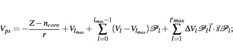\begin{displaymath}V_{ps}= -\frac{Z-n_{core}}{r} + V_{l_{max}}
+\sum_{l=0}^{l_{...
...ax}} \Delta V_l {\cal P}_{l} \vec{l}\cdot\vec{s} {\cal P}_{l} ;\end{displaymath}