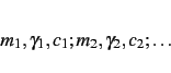 \begin{displaymath}m_1, \gamma _1, c_1; m_2, \gamma _2, c_2; \ldots \end{displaymath}