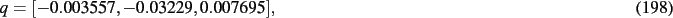 \begin{dmath}
q=[- 0.003557,- 0.03229, 0.007695]
,\end{dmath}