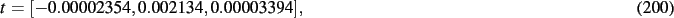 \begin{dmath}
t=[- 0.00002354, 0.002134, 0.00003394]
,\end{dmath}