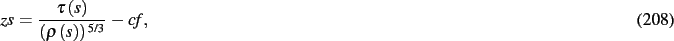 \begin{dmath}
{\it zs}={\frac {\tau \left( s \right) }{ \left( \rho \left( s \right)
\right) ^{5/3}}}-{\it cf}
,\end{dmath}